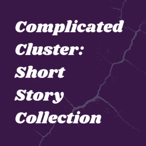 Complicated Cluster Short Story Collection